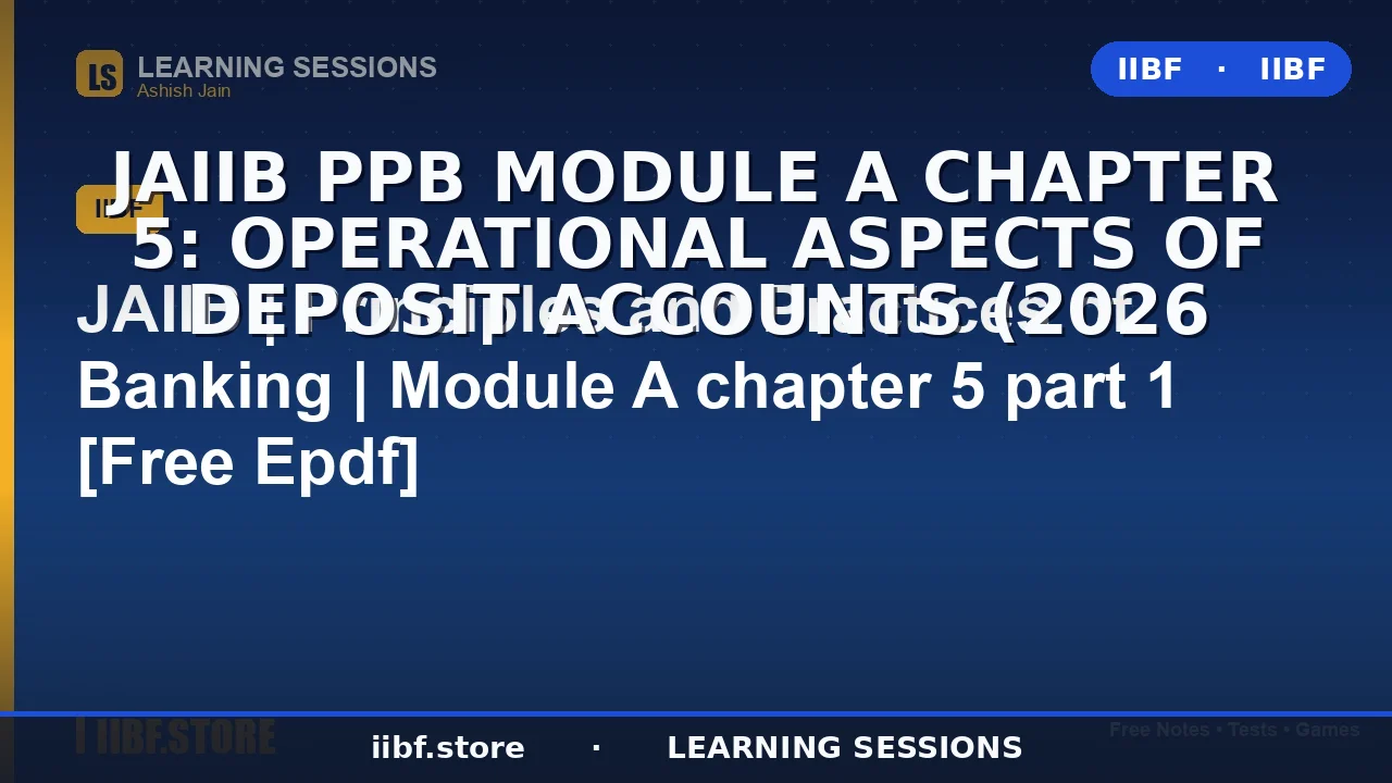 JAIIB PPB Module A Chapter 5: Operational Aspects of Deposit Accounts (2026