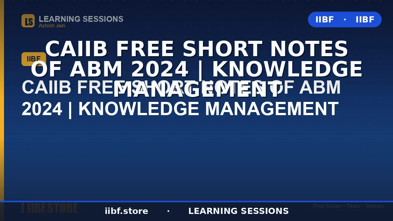 Knowledge Management in Banking: CAIIB ABM 2026 Complete Guide & Free Notes