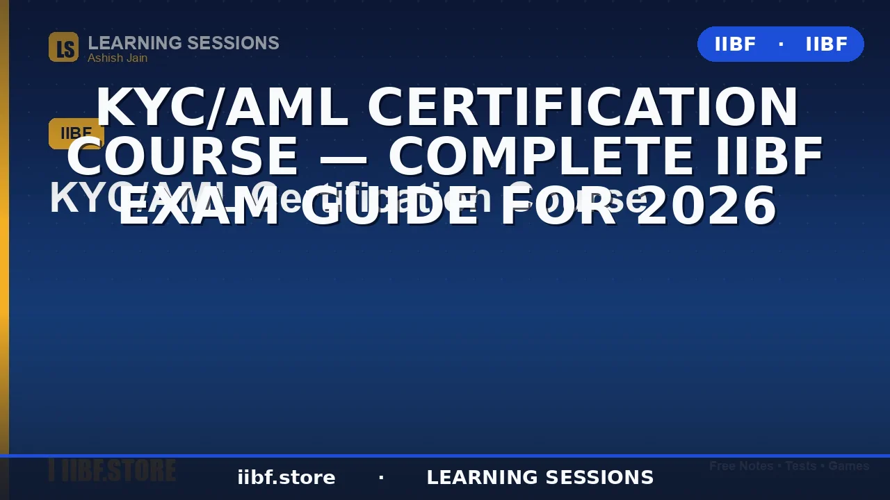 KYC AML Certification Course by IIBF: Complete 2026 Guide to Syllabus, Fees