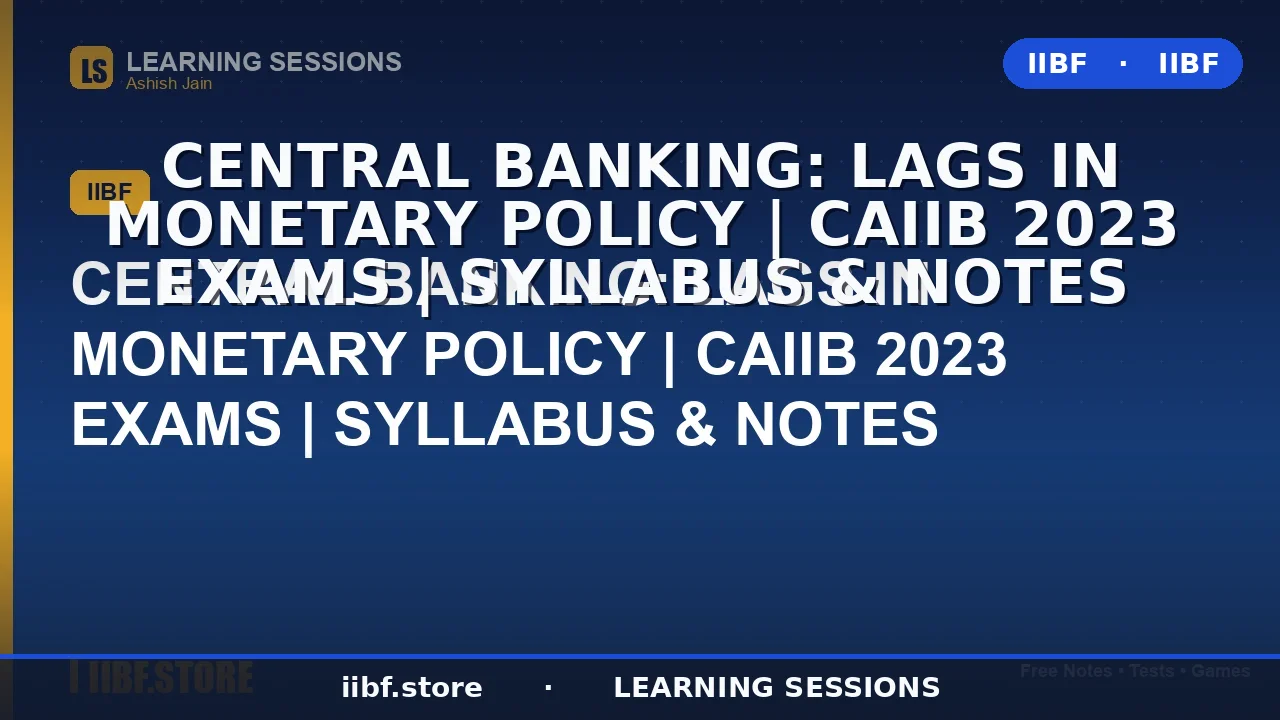 Lags in Monetary Policy: The Complete CAIIB Central Banking Guide (2026)