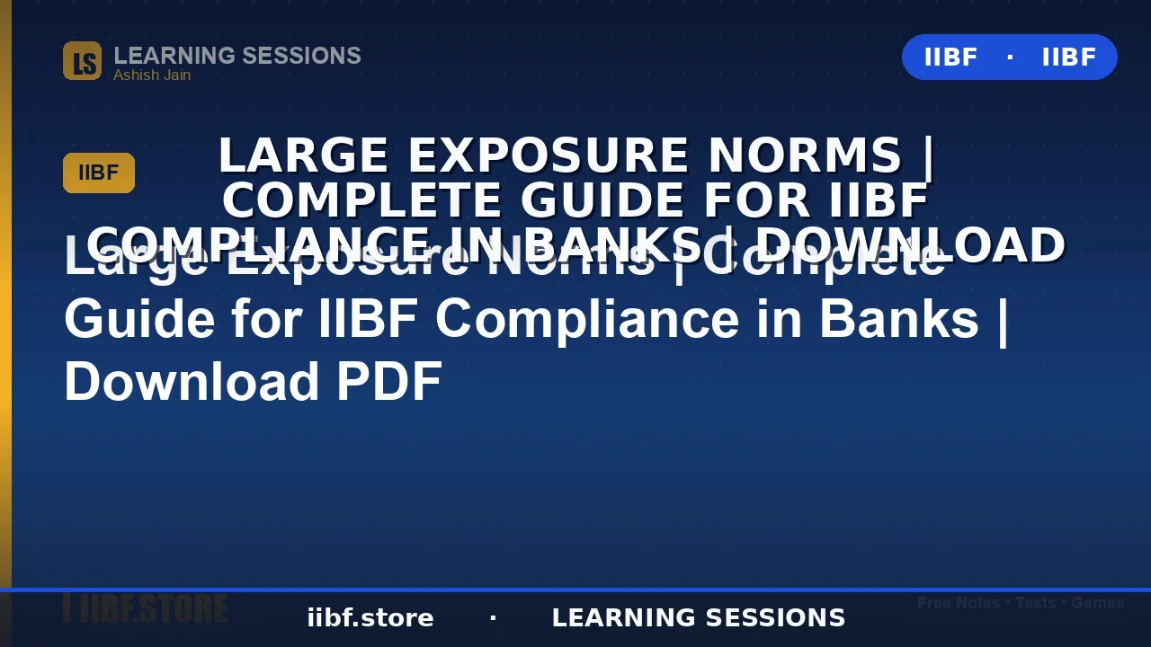 Large Exposure Norms: The Complete 2026 IIBF Compliance Guide