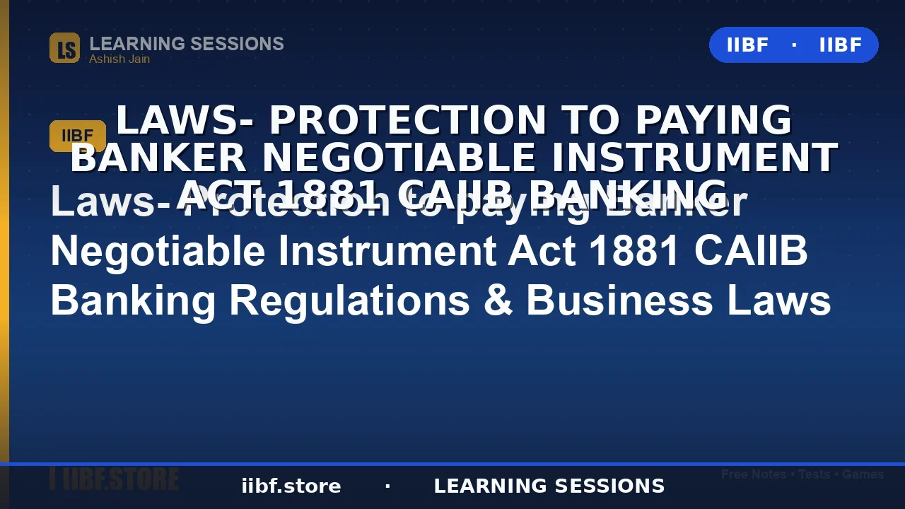 Protection to Paying Banker under Negotiable Instruments Act 1881: Complete