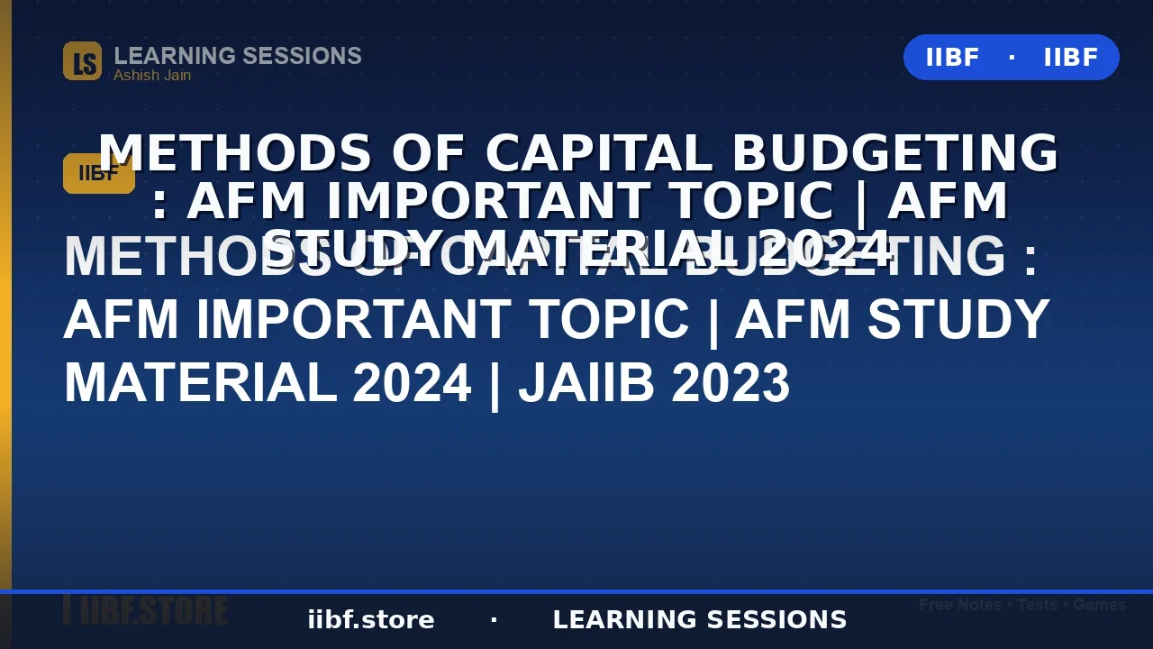 Methods of Capital Budgeting: Complete JAIIB AFM Guide (2026) with NPV, IRR
