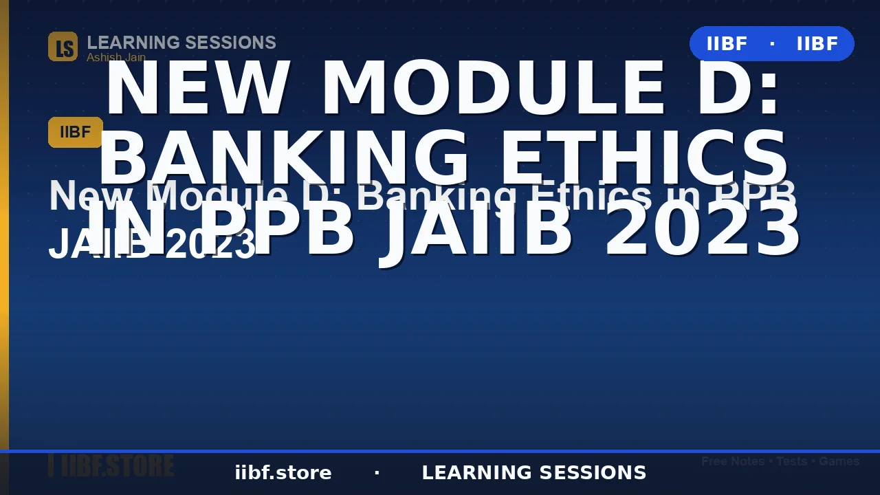 JAIIB PPB Module D: Banking Ethics Syllabus, Topics & Study Guide (2026)