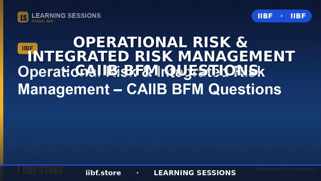 Operational Risk CAIIB BFM: Questions, Notes & 2026 Integrated Risk Management