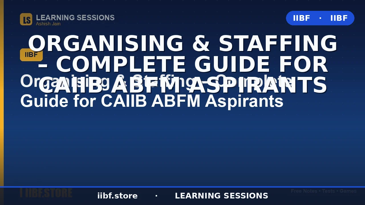 Organising and Staffing in CAIIB ABFM: Complete 2026 Guide