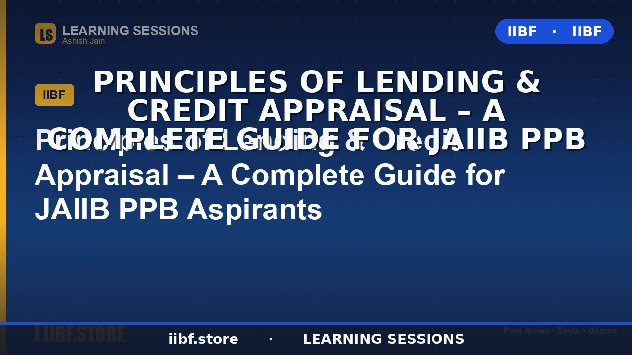 Principles of Lending & Credit Appraisal: The Complete 2026 JAIIB PPB Guide