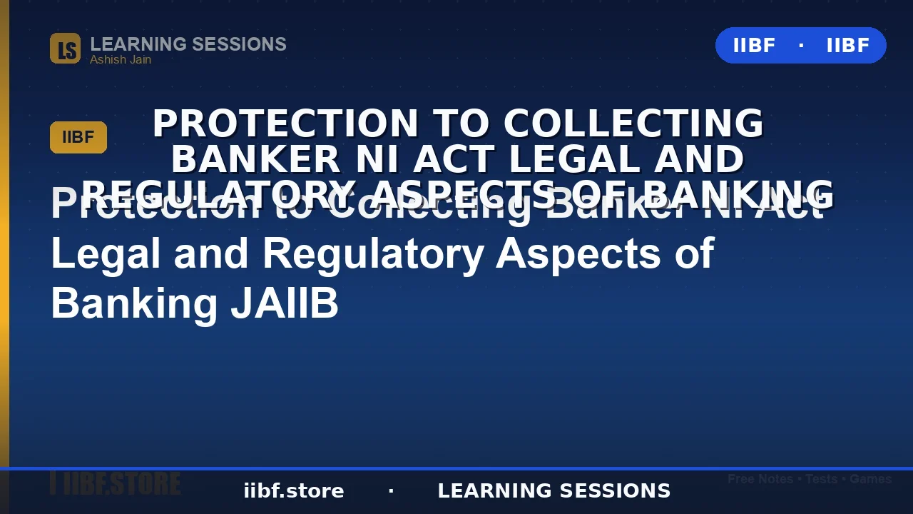 Protection to Collecting Banker (Section 131 NI Act): Complete JAIIB Guide