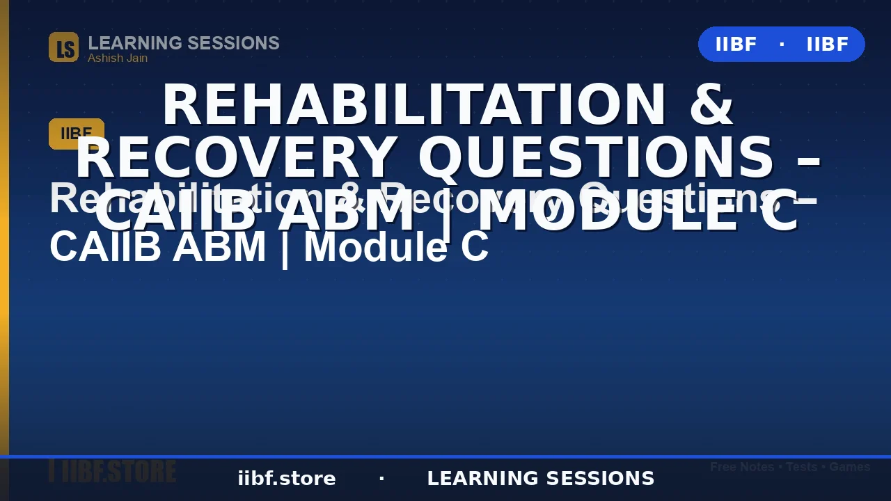 Rehabilitation and Recovery CAIIB ABM Module C: Complete 2026 Guide with MCQs