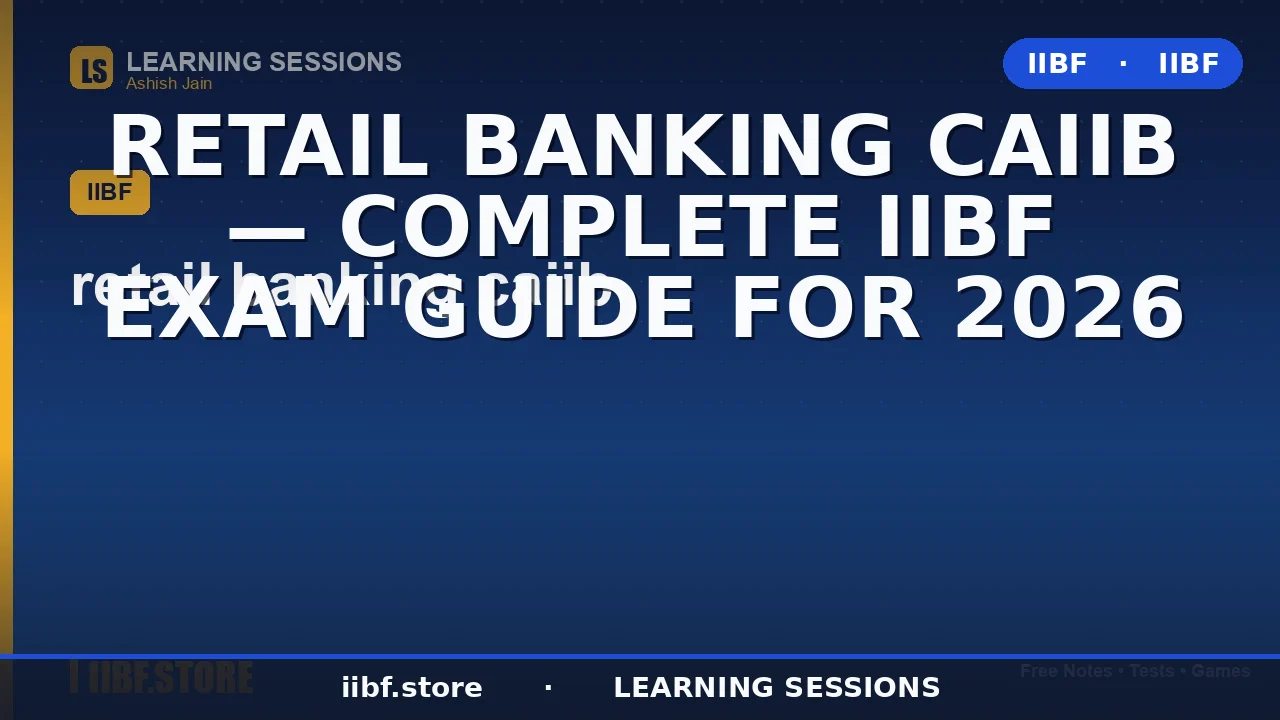 Retail Banking CAIIB 2026: Complete Guide, Syllabus & Smart Study Strategy