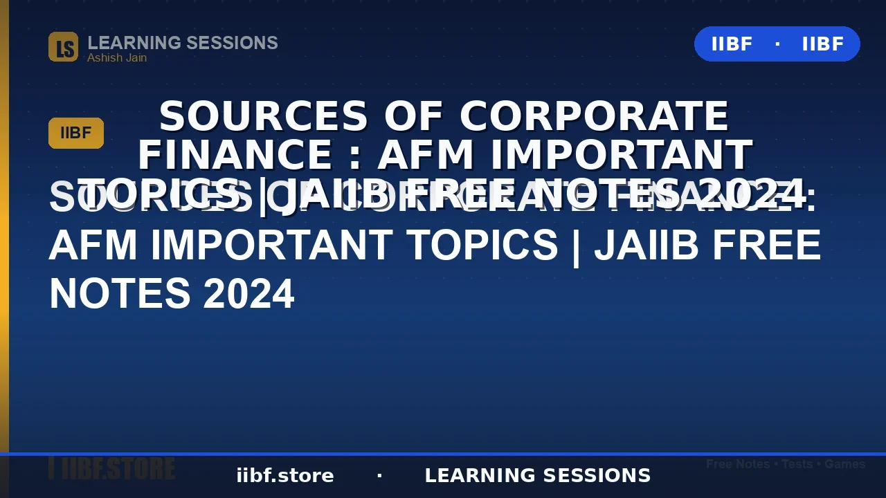 Sources of Corporate Finance: The Complete 2026 Guide for JAIIB AFM