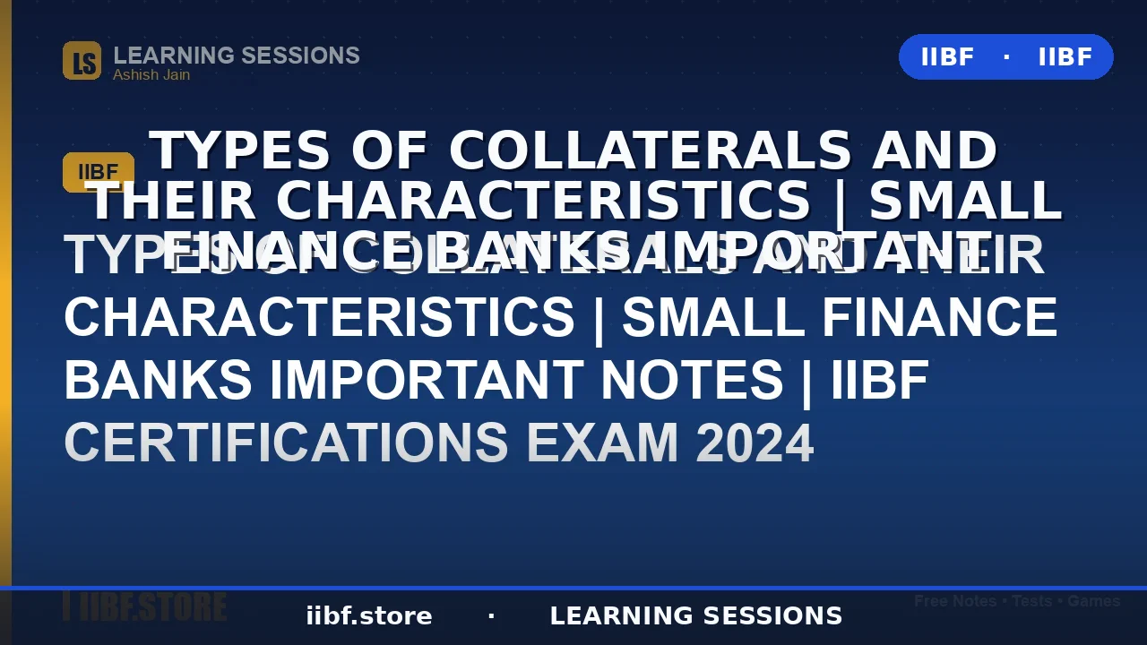 Types of Collaterals and Their Characteristics | IIBF 2026 Guide