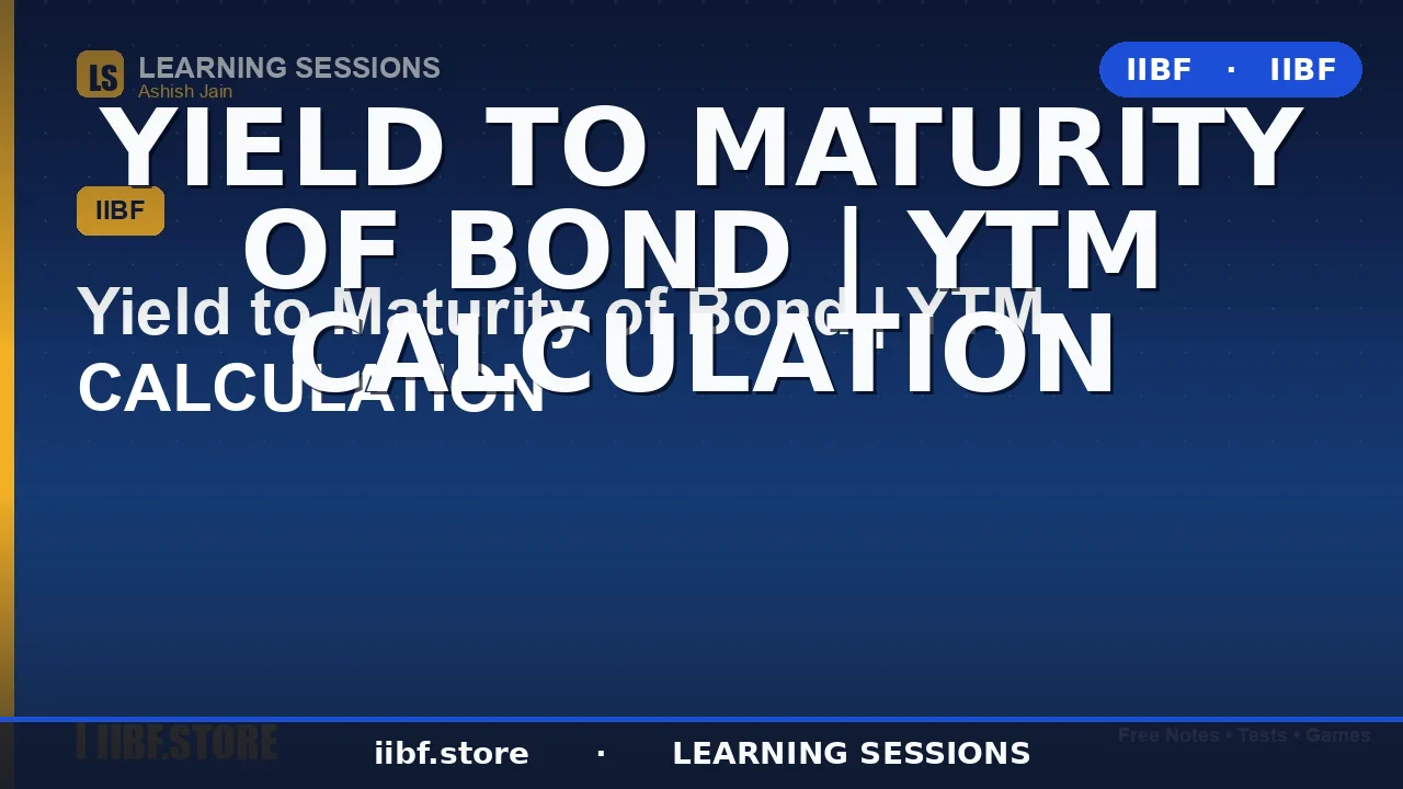 Yield to Maturity of a Bond (YTM): Formula, Calculation & Examples for JAIIB