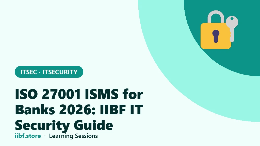 ISO 27001 ISMS for Banks 2026: IIBF IT Security Guide