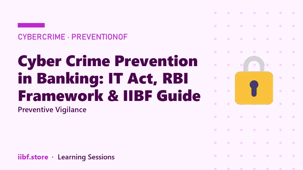 Cyber Crime Prevention in Banking: IT Act, RBI Framework & IIBF Guide