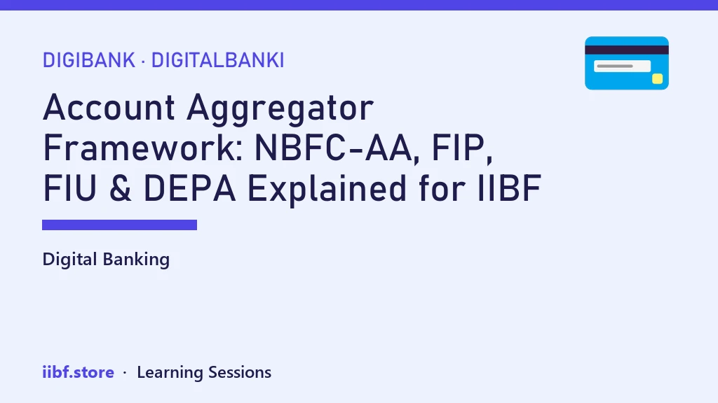 Account Aggregator Framework: NBFC-AA, FIP, FIU & DEPA Explained for IIBF