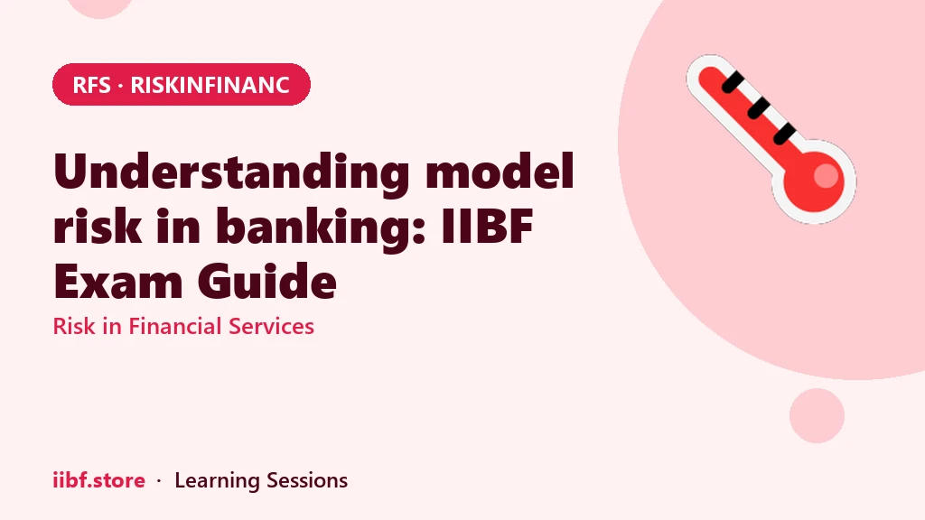 Understanding model risk in banking: IIBF Exam Guide