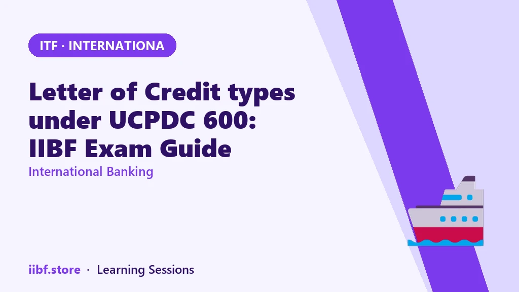 Letter of Credit types under UCPDC 600: IIBF Exam Guide