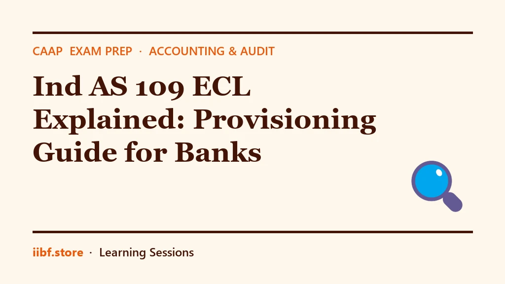 Ind AS 109 ECL Explained: Provisioning Guide for Banks