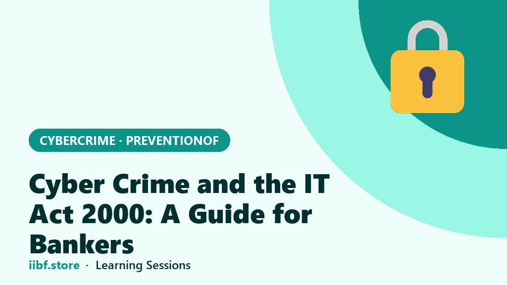 Cyber Crime and the IT Act 2000: A Guide for Bankers