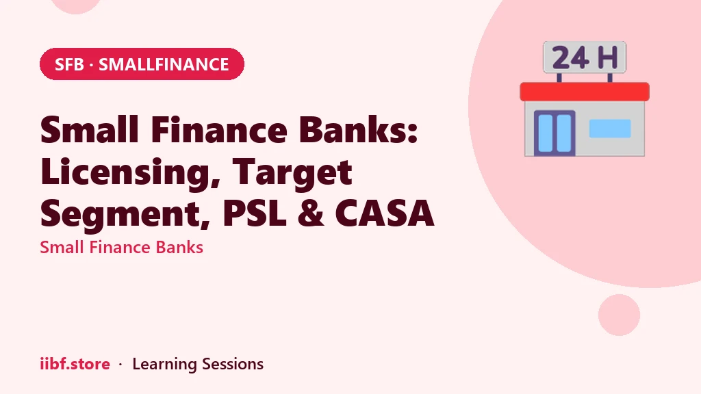 Small Finance Banks: Licensing, Target Segment, PSL & CASA