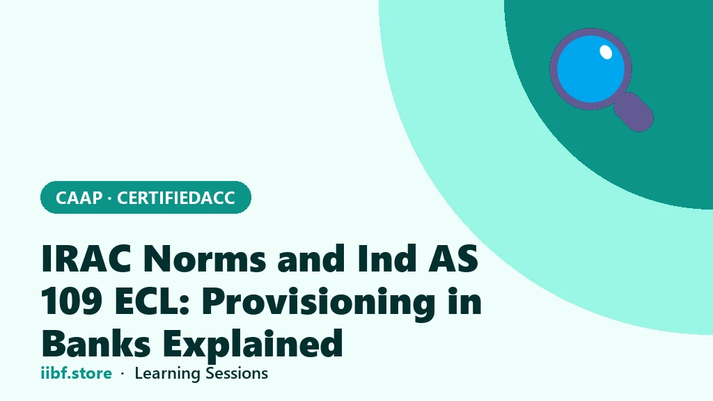IRAC Norms and Ind AS 109 ECL: Provisioning in Banks Explained