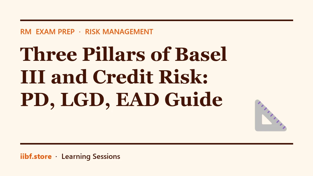 Three Pillars of Basel III and Credit Risk: PD, LGD, EAD Guide