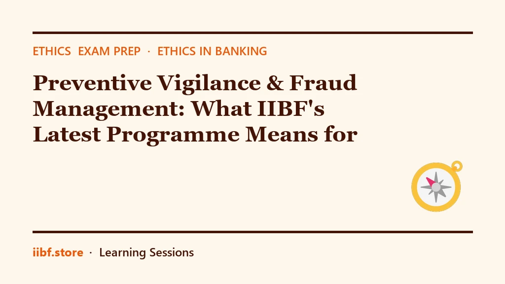 Preventive Vigilance & Fraud Management: What IIBF's Latest Programme Means for