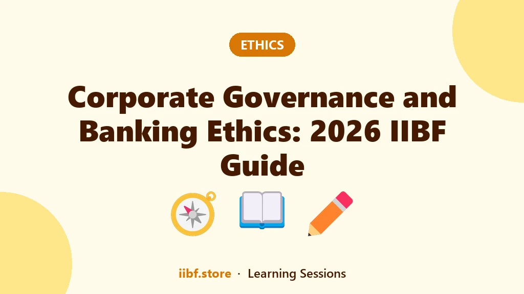 Corporate Governance and Banking Ethics: 2026 IIBF Guide