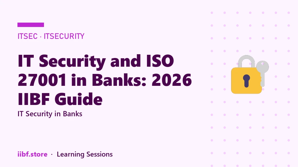 IT Security and ISO 27001 in Banks: 2026 IIBF Guide