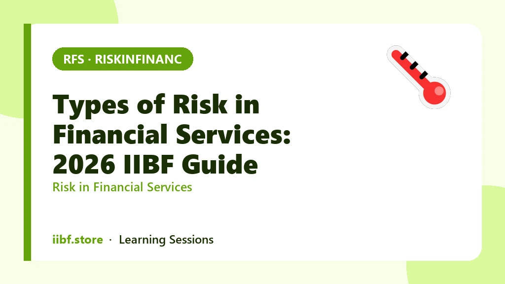 Types of Risk in Financial Services: 2026 IIBF Guide