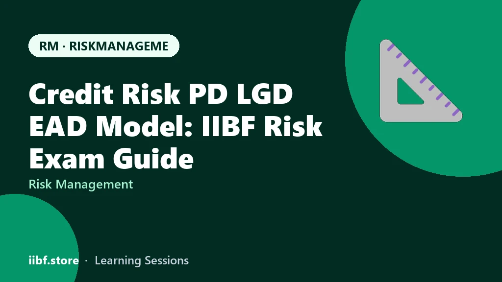 Credit Risk PD LGD EAD Model: IIBF Risk Exam Guide