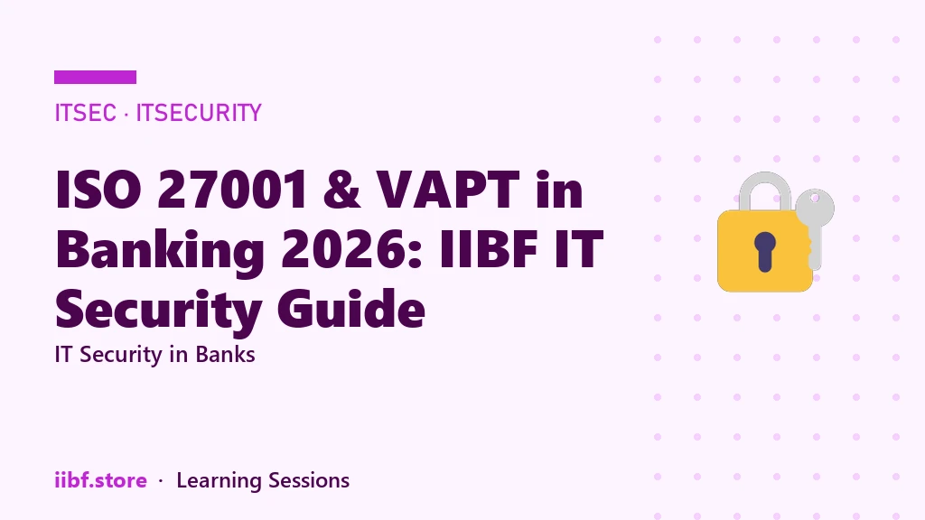 ISO 27001 & VAPT in Banking 2026: IIBF IT Security Guide