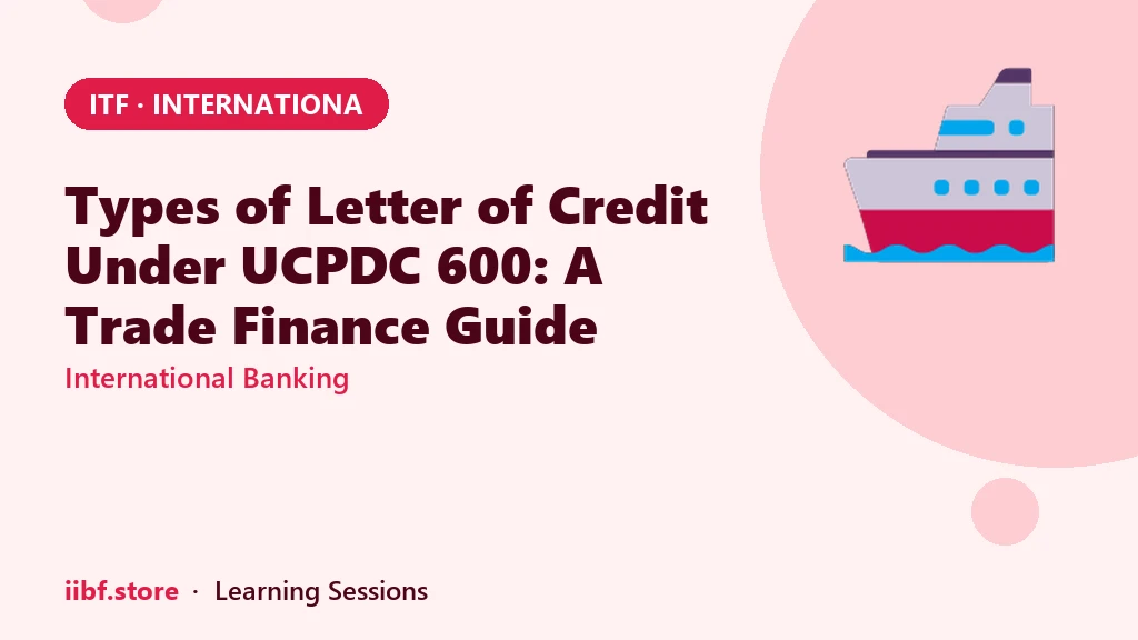 Types of Letter of Credit Under UCPDC 600: A Trade Finance Guide