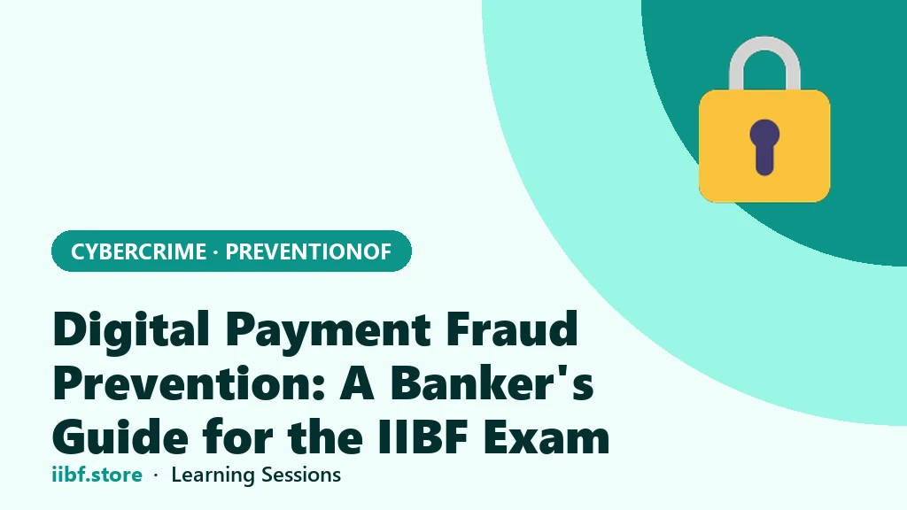 Digital Payment Fraud Prevention: A Banker's Guide for the IIBF Exam