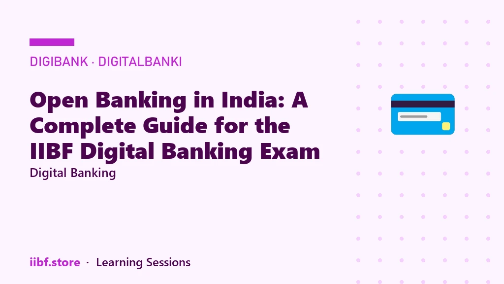 Open Banking in India: A Complete Guide for the IIBF Digital Banking Exam