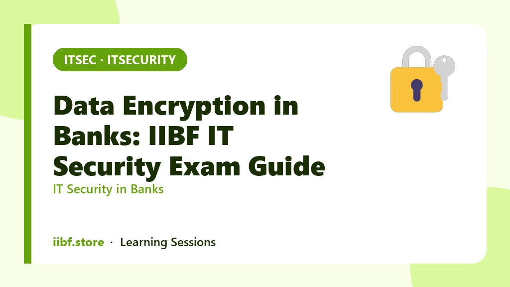 Data Encryption in Banks: IIBF IT Security Exam Guide