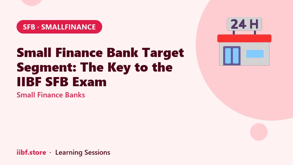 Small Finance Bank Target Segment: The Key to the IIBF SFB Exam
