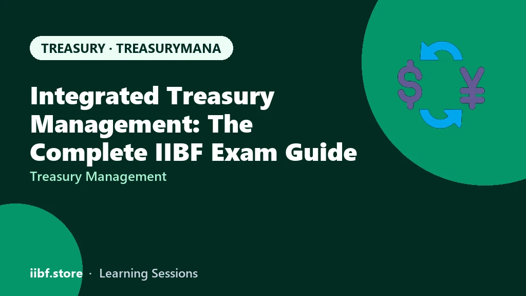 Integrated Treasury Management: The Complete IIBF Exam Guide